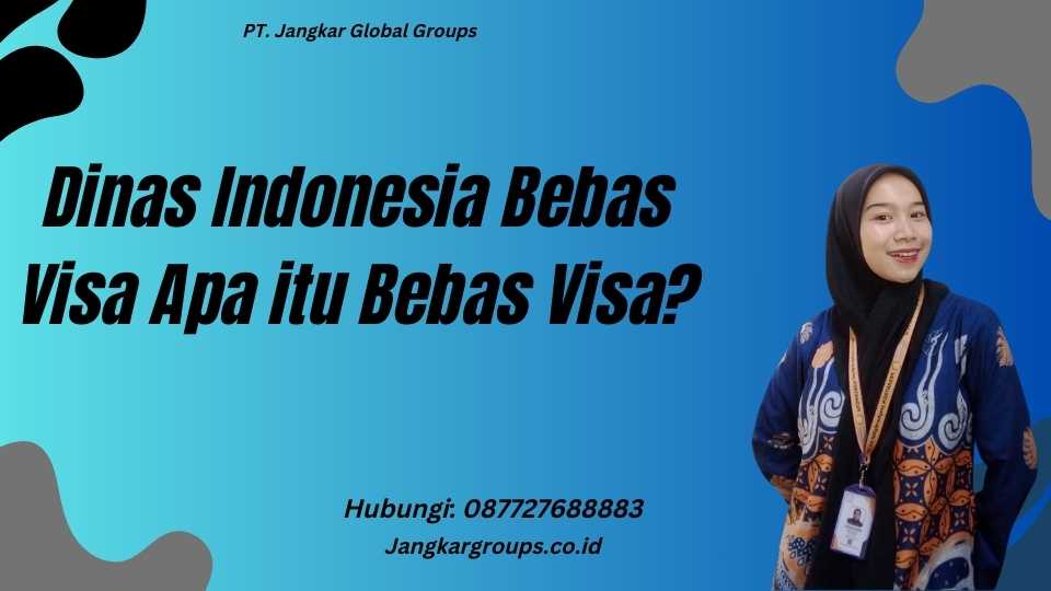 Dinas Indonesia Bebas Visa Apa itu Bebas Visa?