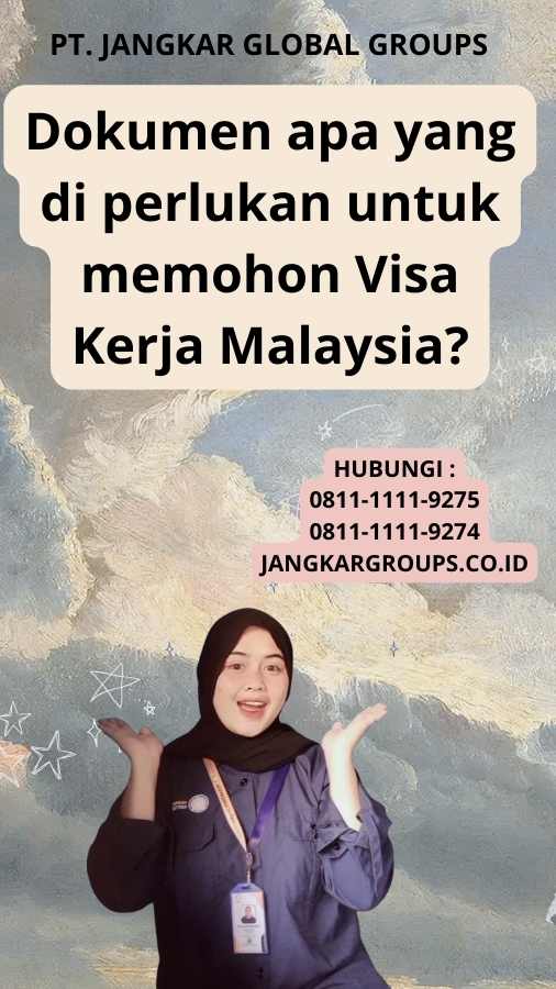 Dokumen apa yang di perlukan untuk memohon Visa Kerja Malaysia?