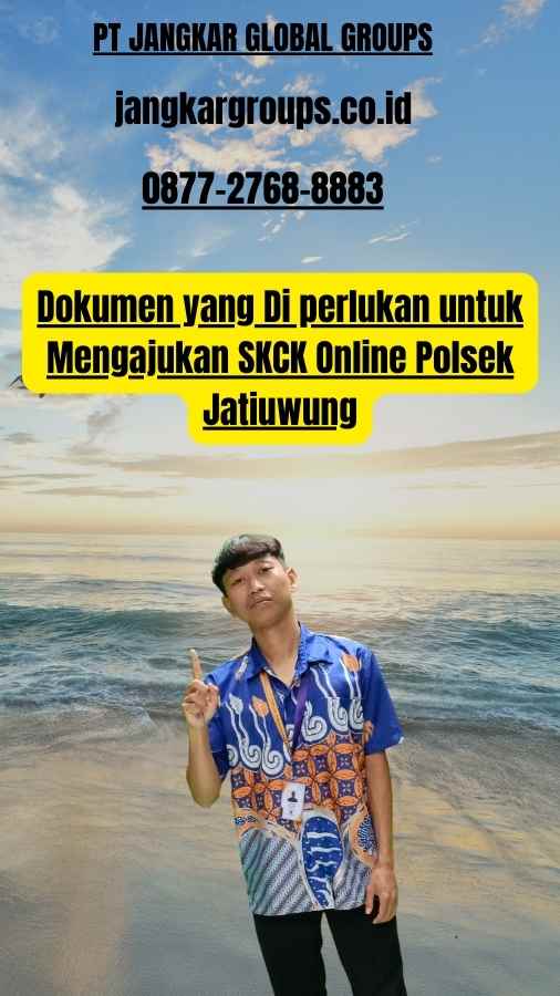 Dokumen yang Di perlukan untuk Mengajukan SKCK Online Polsek Jatiuwung