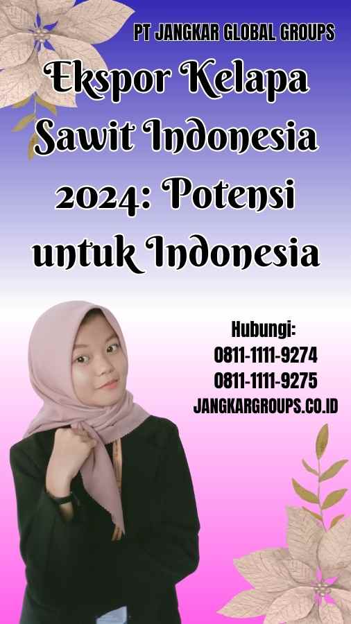 Ekspor Kelapa Sawit Indonesia 2024 Potensi untuk Indonesia