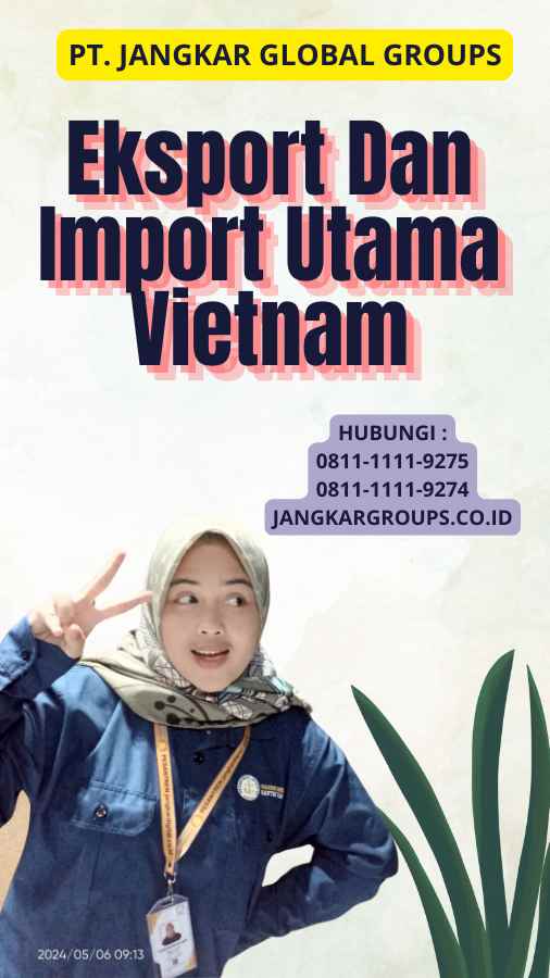 Eksport Dan Import Utama Vietnam