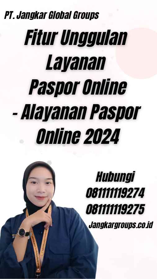 Fitur Unggulan Layanan Paspor Online - Alayanan Paspor Online 2024