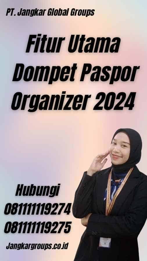 Fitur Utama Dompet Paspor Organizer 2024