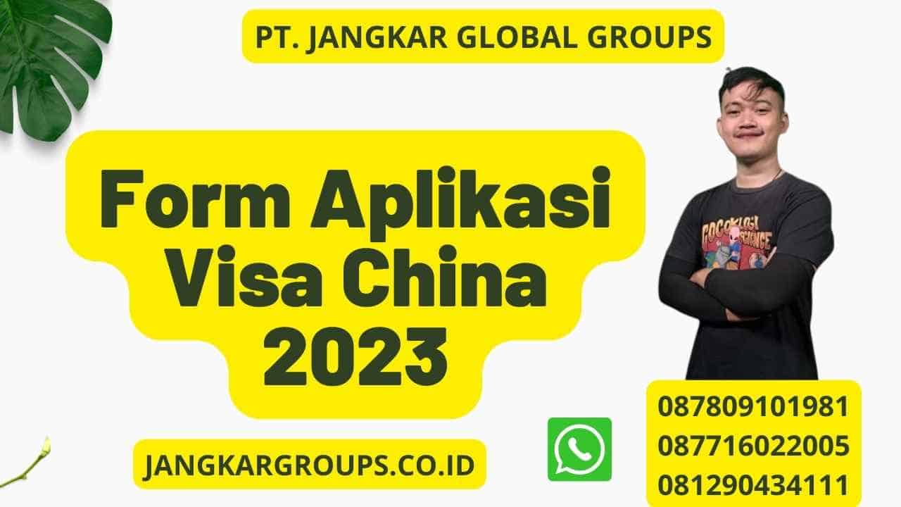 Form Aplikasi Visa China 2023
