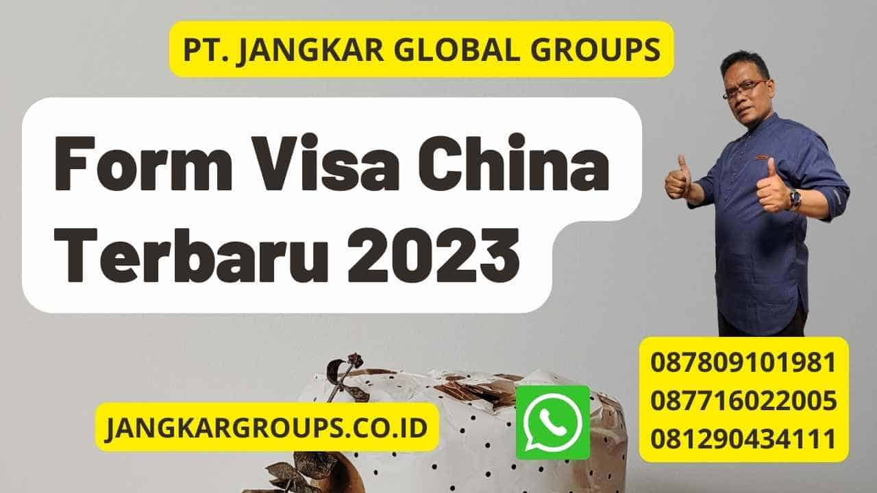 Form Visa China Terbaru 2023