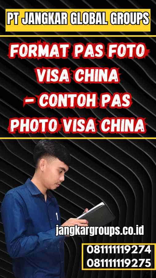 Contoh Pas Photo Visa China – Jangkar Global Groups