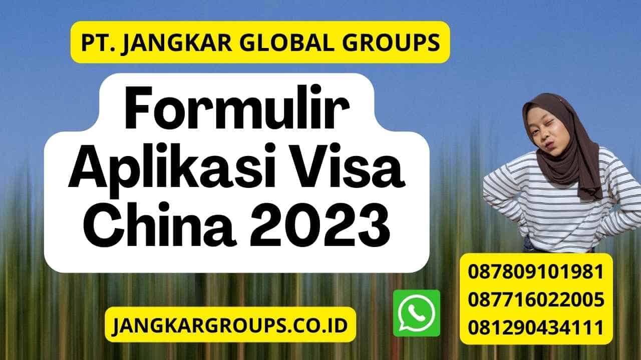 Formulir Aplikasi Visa China 2023