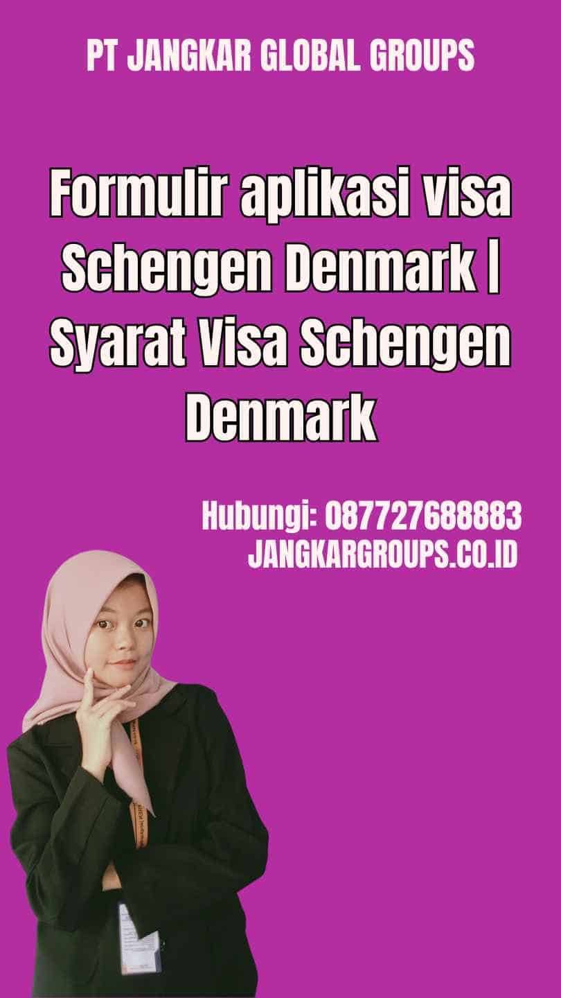 Formulir aplikasi visa Schengen Denmark | Syarat Visa Schengen Denmark
