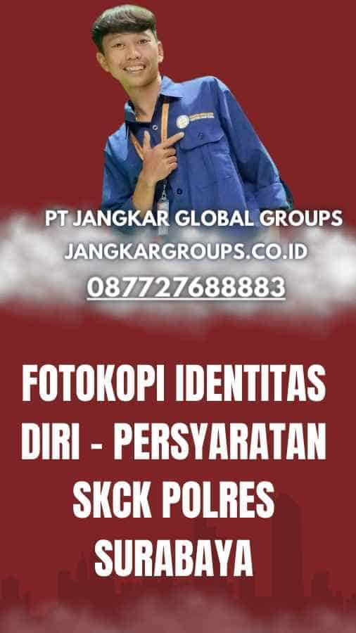 Fotokopi Identitas Diri - Persyaratan SKCK Polres Surabaya