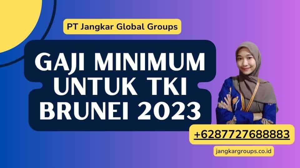 Gaji Minimum untuk TKI Brunei 2023