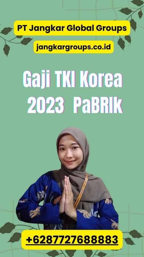 Gaji TKI Korea 2023 PaBRIk
