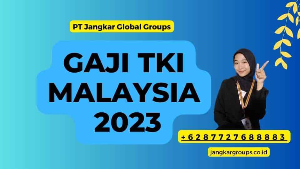 Gaji TKI Malaysia 2023