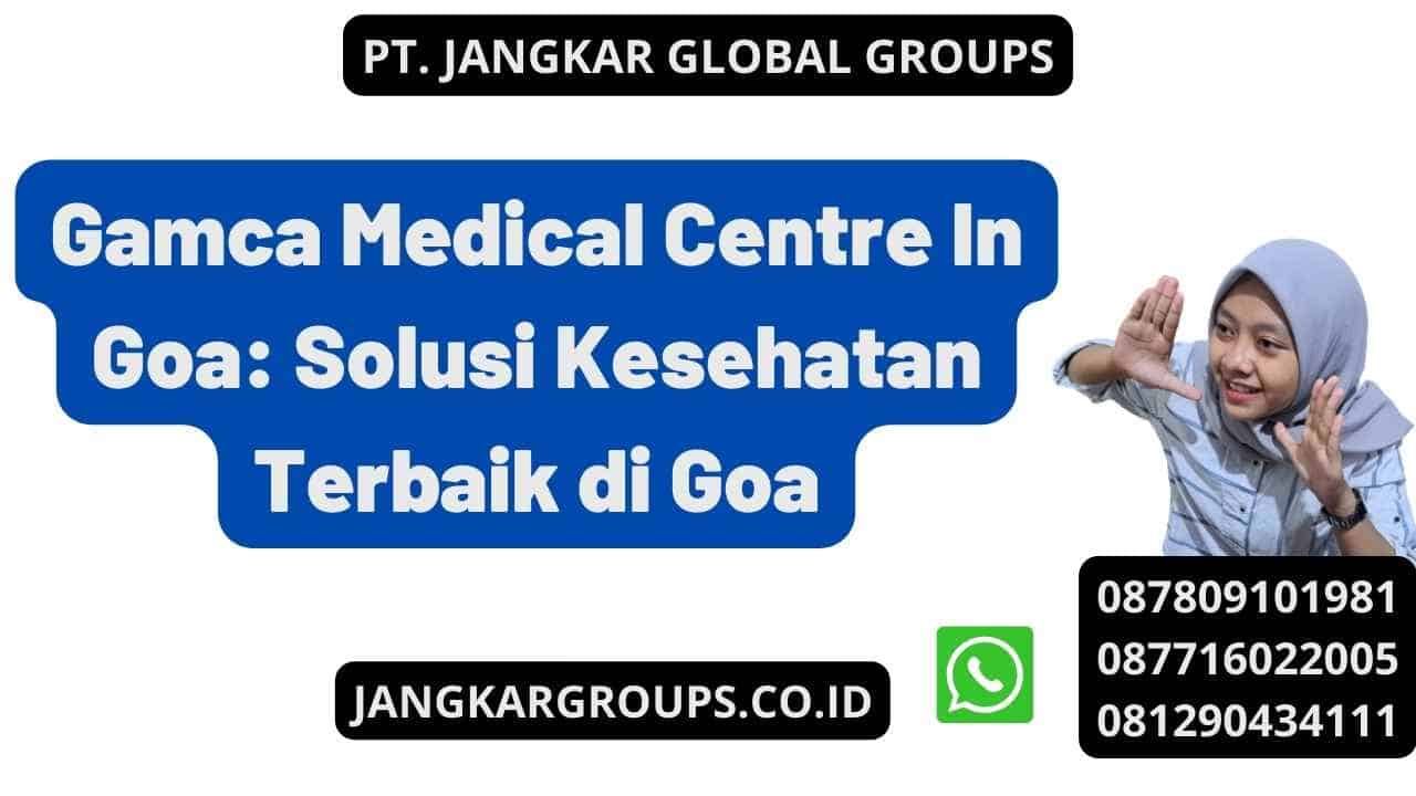 Gamca Medical Centre In Goa: Solusi Kesehatan Terbaik di Goa