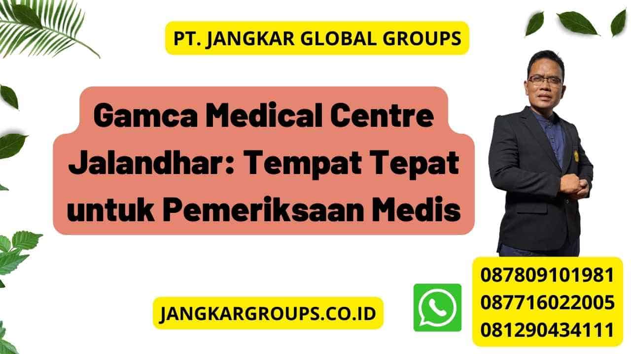 Gamca Medical Centre Jalandhar: Tempat Tepat untuk Pemeriksaan Medis