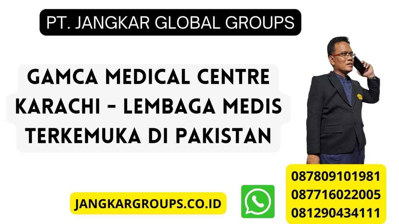 Gamca Medical Centre Karachi - Lembaga Medis Terkemuka di Pakistan