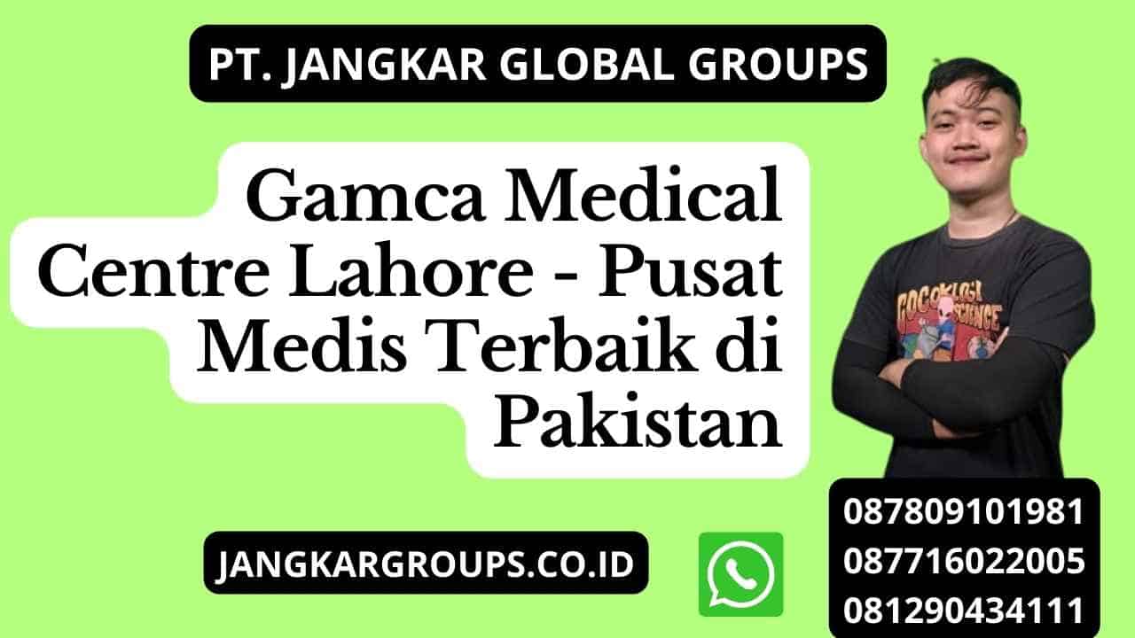 Gamca Medical Centre Lahore - Pusat Medis Terbaik di Pakistan