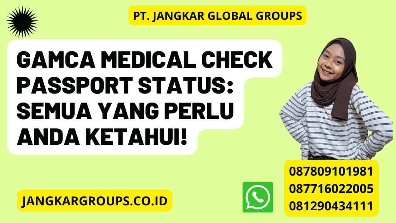 Gamca Medical Check Passport Status: Semua Yang Perlu Anda Ketahui!
