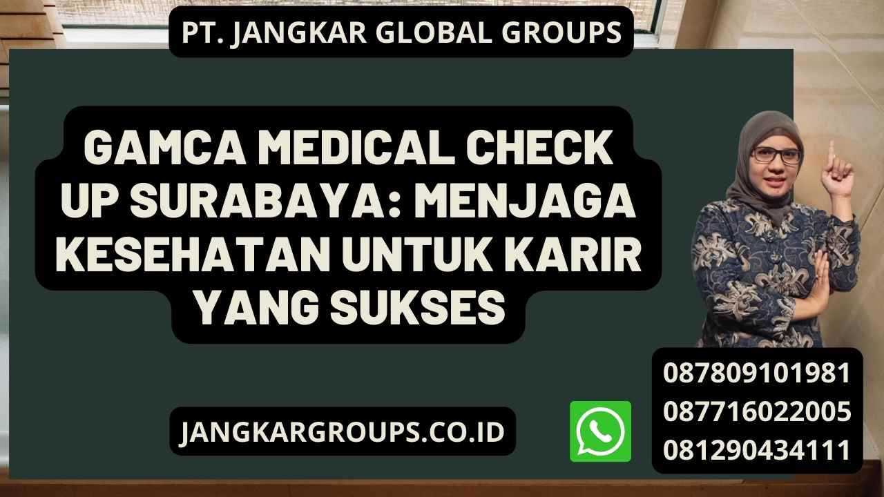 Gamca Medical Check Up Surabaya: Menjaga Kesehatan untuk Karir yang Sukses