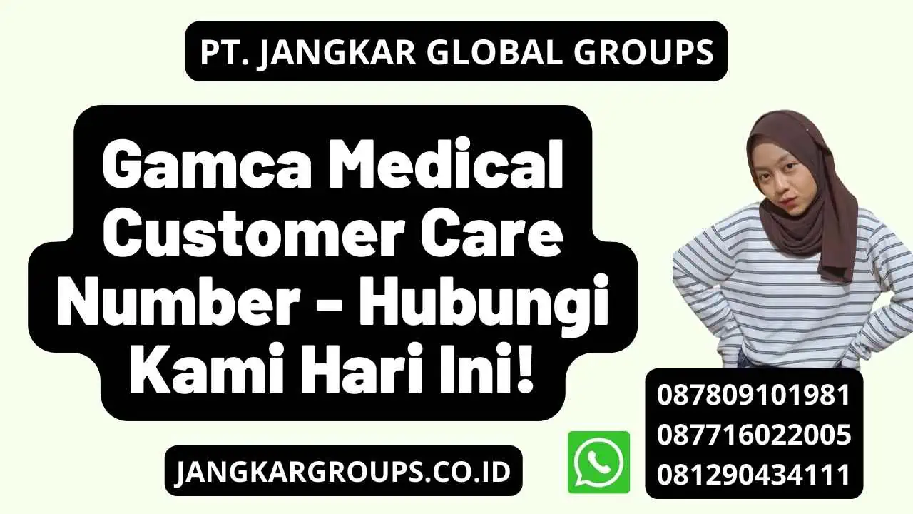 Gamca Medical Customer Care Number - Hubungi Kami Hari Ini!