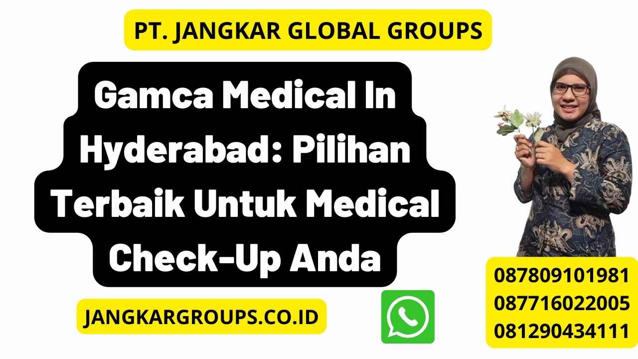 Gamca Medical In Hyderabad: Pilihan Terbaik Untuk Medical Check-Up Anda