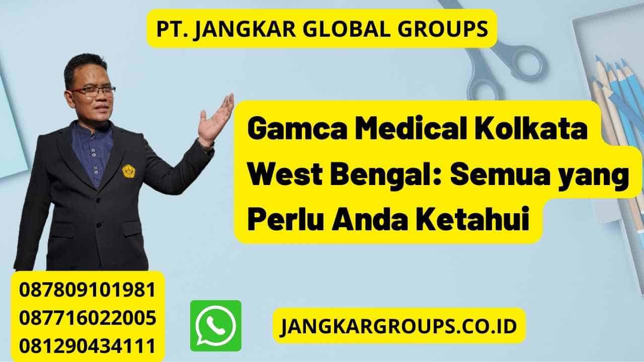 Gamca Medical Kolkata West Bengal: Semua yang Perlu Anda Ketahui