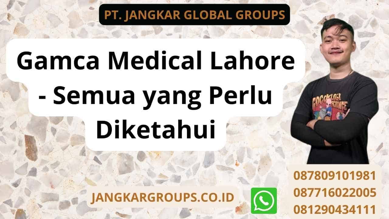 Gamca Medical Lahore - Semua yang Perlu Diketahui