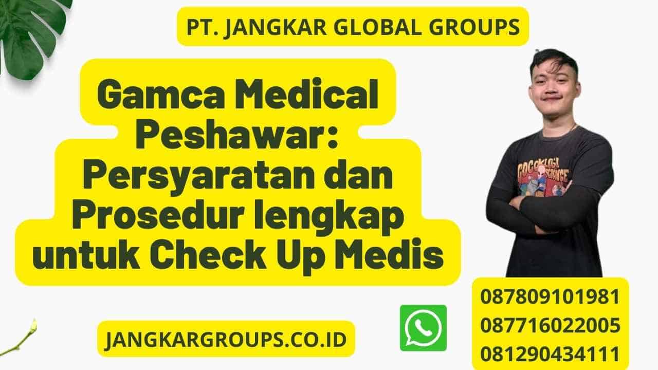 Gamca Medical Peshawar: Persyaratan dan Prosedur lengkap untuk Check Up Medis