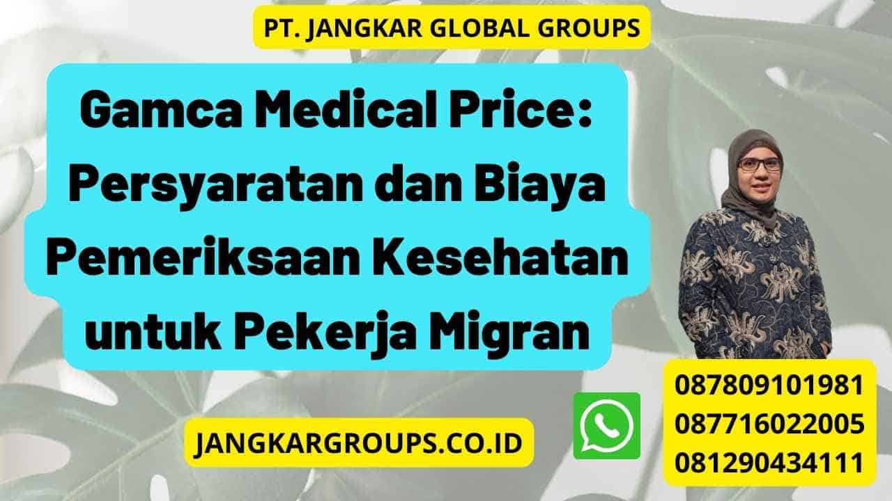 Gamca Medical Price: Persyaratan dan Biaya Pemeriksaan Kesehatan untuk Pekerja Migran