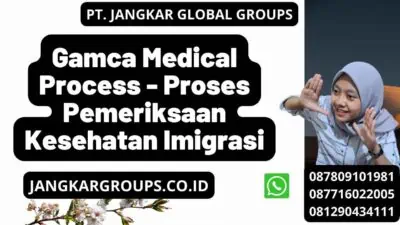 Gamca Medical Process - Proses Pemeriksaan Kesehatan Imigrasi