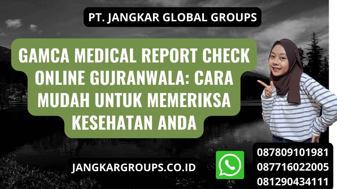 Gamca Medical Report Check Online Gujranwala: Cara Mudah untuk Memeriksa Kesehatan Anda