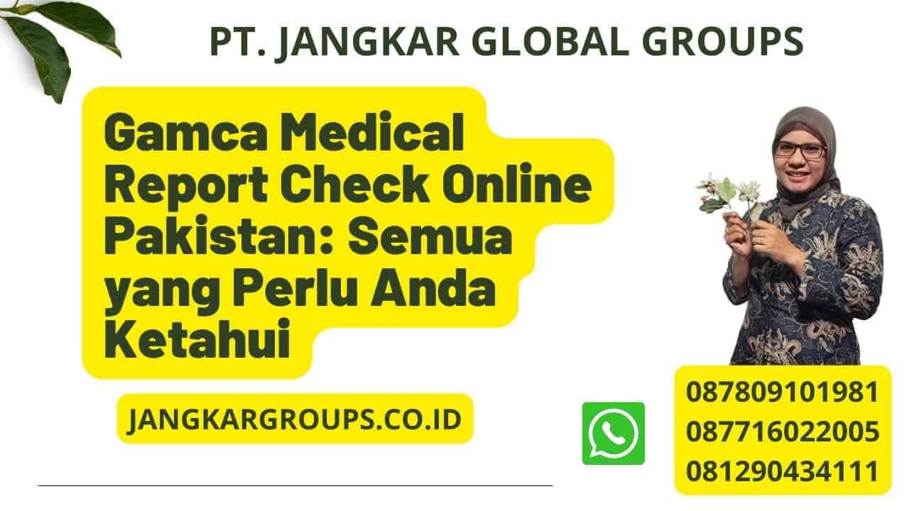 Gamca Medical Report Check Online Pakistan: Semua yang Perlu Anda Ketahui