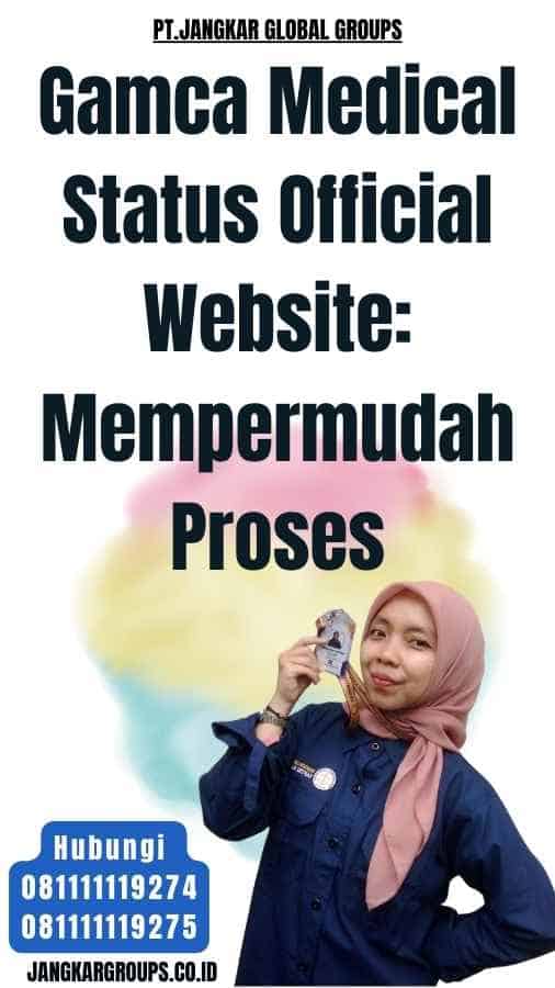 Gamca Medical Status Official Website Mempermudah Proses