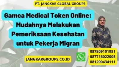 Gamca Medical Token Online: Mudahnya Melakukan Pemeriksaan Kesehatan untuk Pekerja Migran