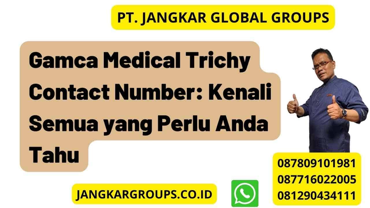 Gamca Medical Trichy Contact Number: Kenali Semua yang Perlu Anda Tahu