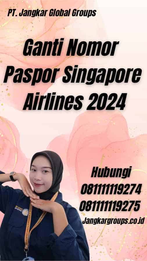 Ganti Nomor Paspor Singapore Airlines 2024