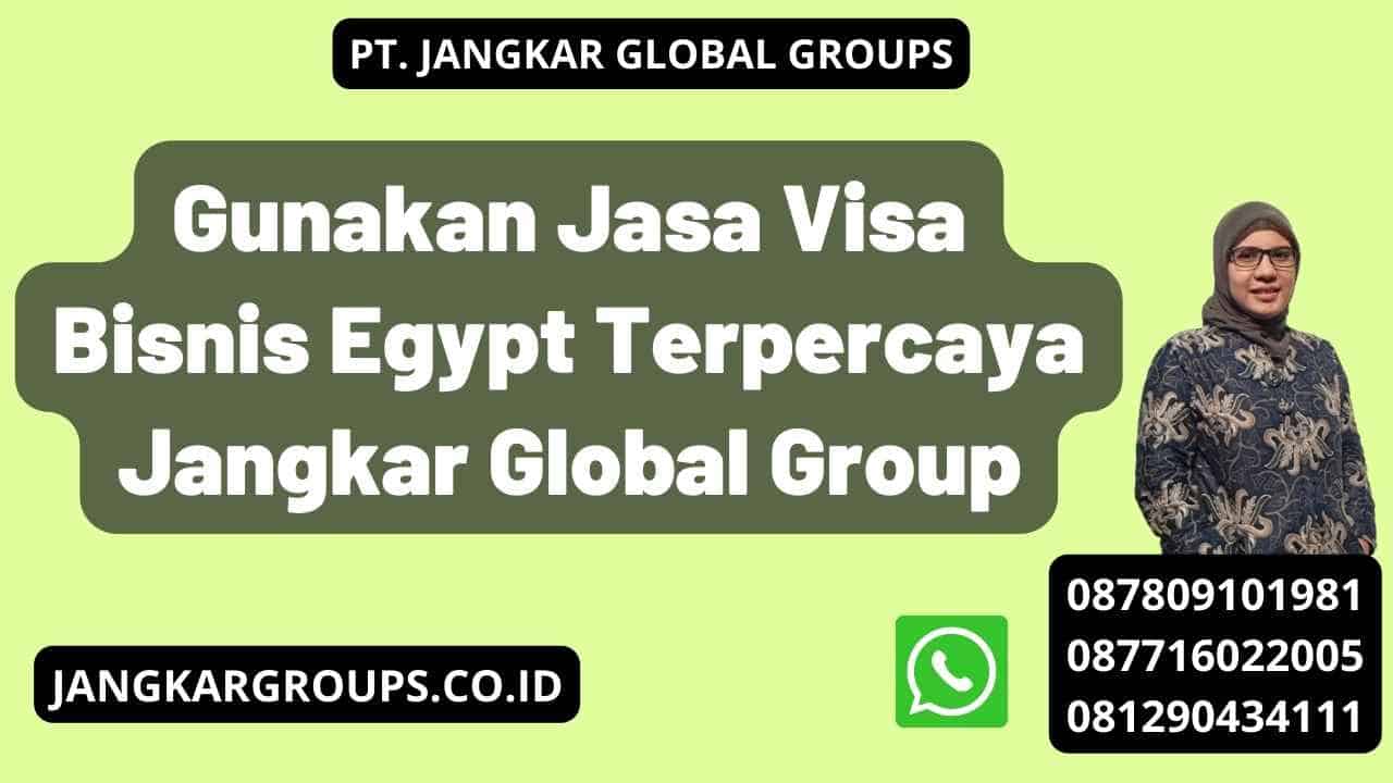 Gunakan Jasa Visa Bisnis Egypt Terpercaya Jangkar Global Group