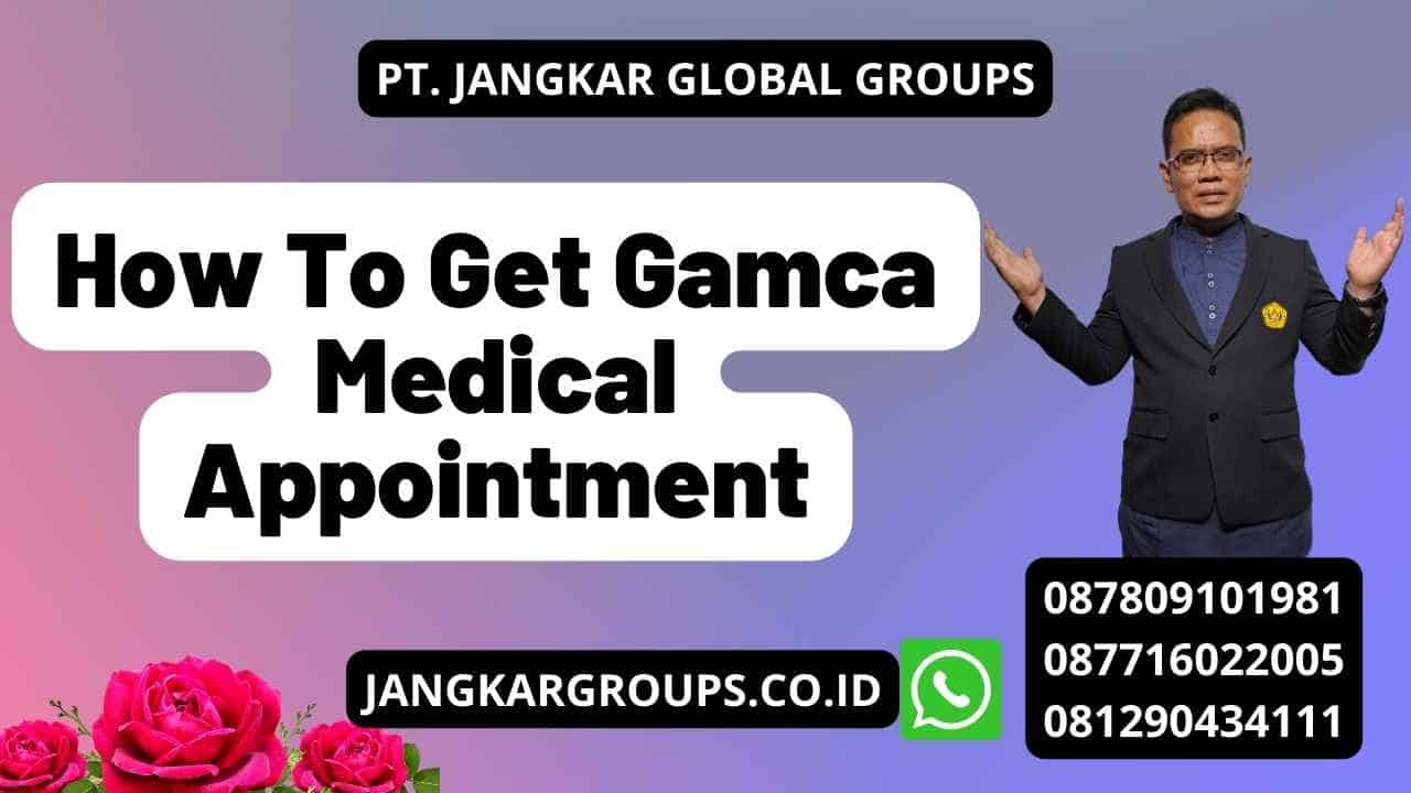 How To Get Gamca Medical Appointment