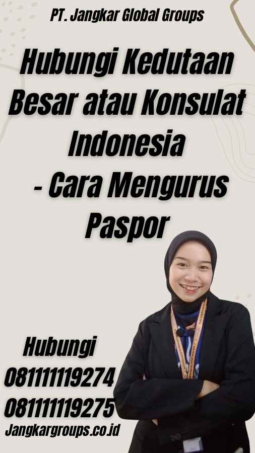 Hubungi Kedutaan Besar atau Konsulat Indonesia - Cara Mengurus Paspor