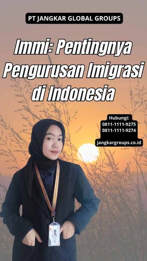 Immi: Pentingnya Pengurusan Imigrasi di Indonesia