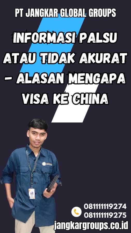 Informasi Palsu atau Tidak Akurat - Alasan Mengapa Visa ke China