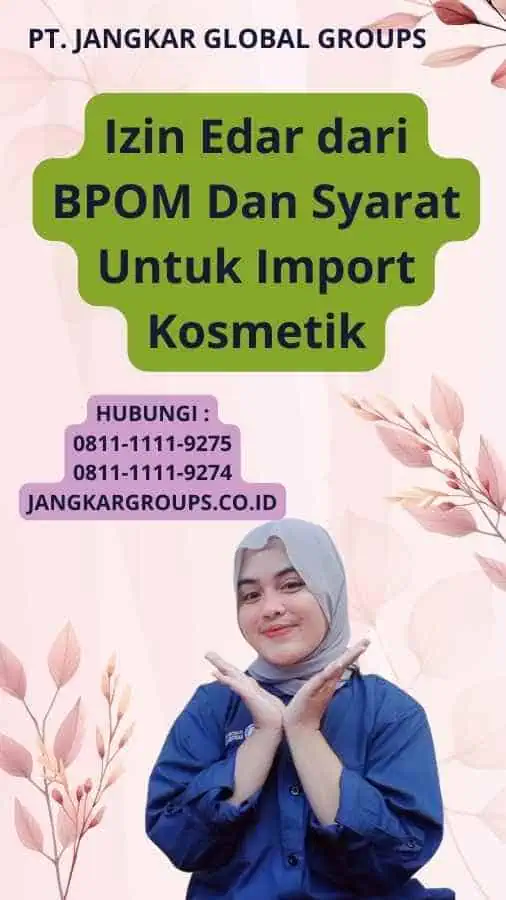 Izin Edar dari BPOM Dan Syarat Untuk Import Kosmetik