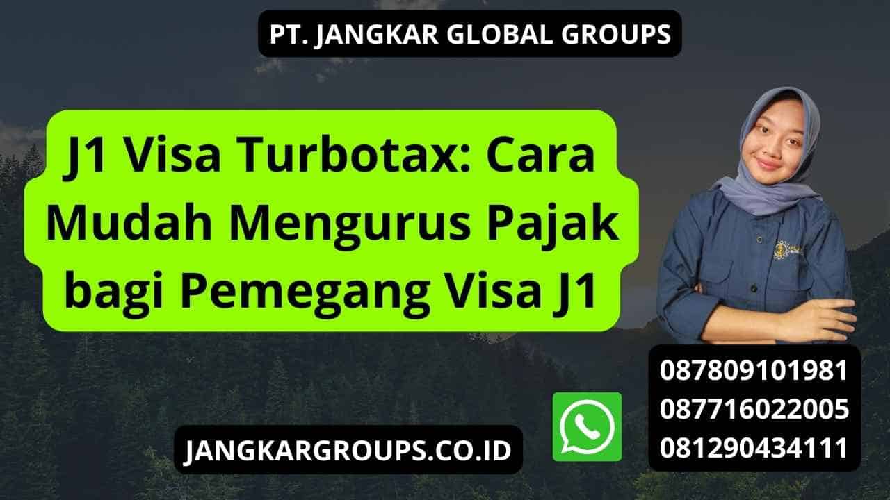 J1 Visa Turbotax: Cara Mudah Mengurus Pajak bagi Pemegang Visa J1