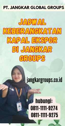 Jadwal Keberangkatan Kapal Ekspor di Jangkar Groups