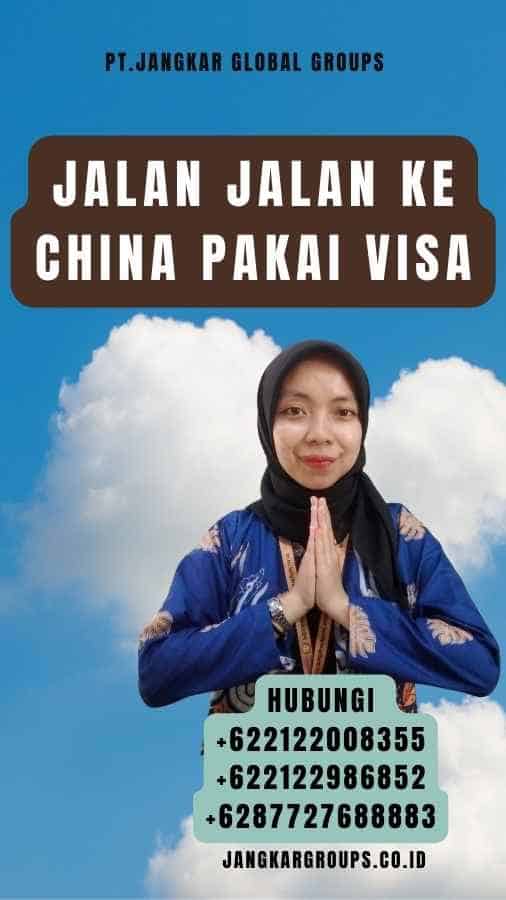Jalan Jalan Ke China Pakai Visa
