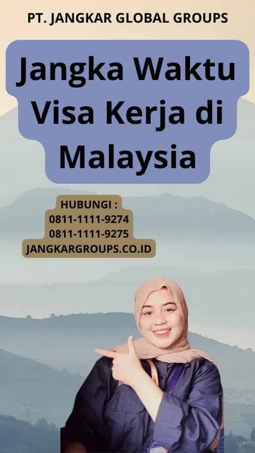 Jangka Waktu Visa Kerja di Malaysia