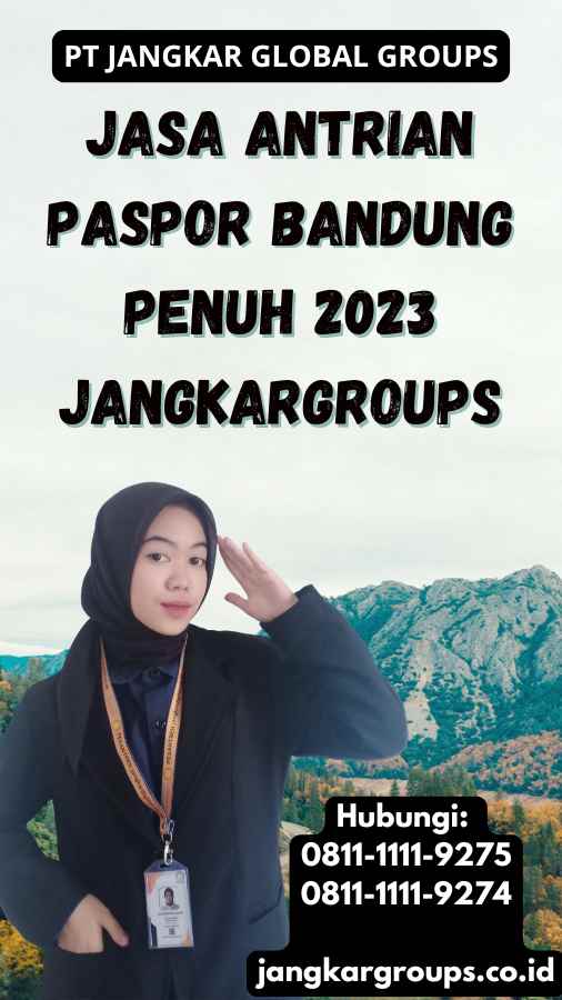 Jasa Antrian Paspor Bandung Penuh 2023 Jangkargroups