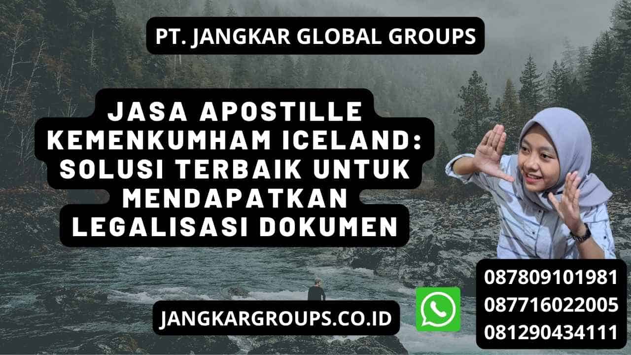 Jasa Apostille Kemenkumham Iceland: Solusi Terbaik Untuk Mendapatkan Legalisasi Dokumen