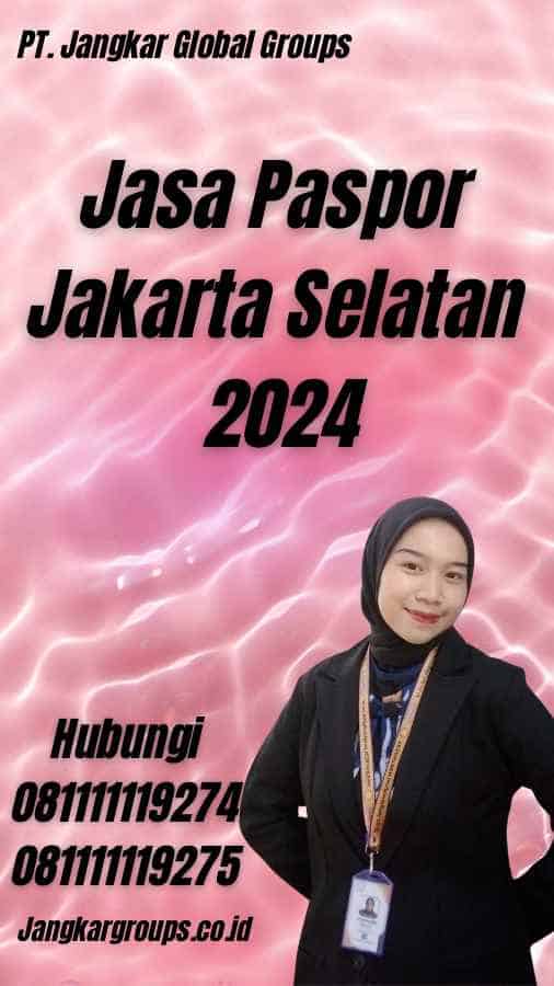 Jasa Paspor Jakarta Selatan 2024