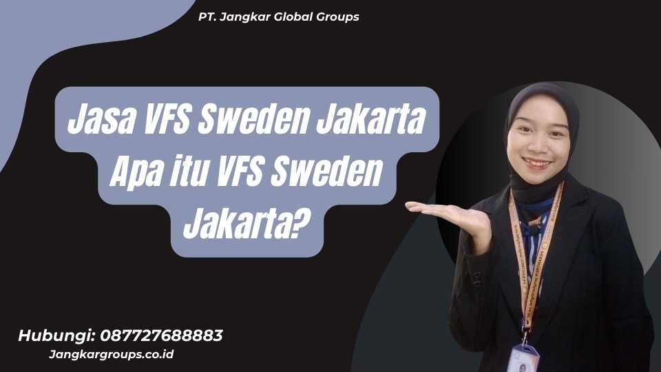 Jasa VFS Sweden Jakarta Apa itu VFS Sweden Jakarta?