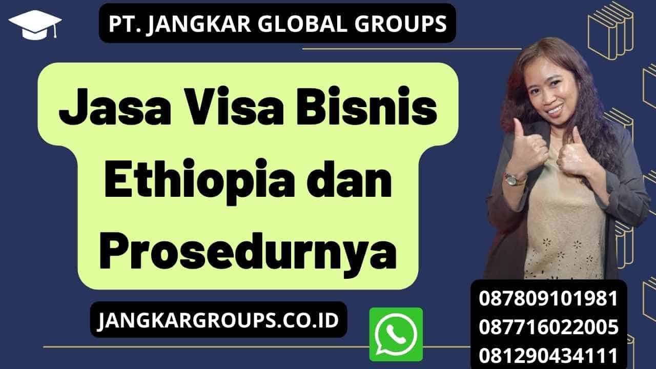 Jasa Visa Bisnis Ethiopia dan Prosedurnya